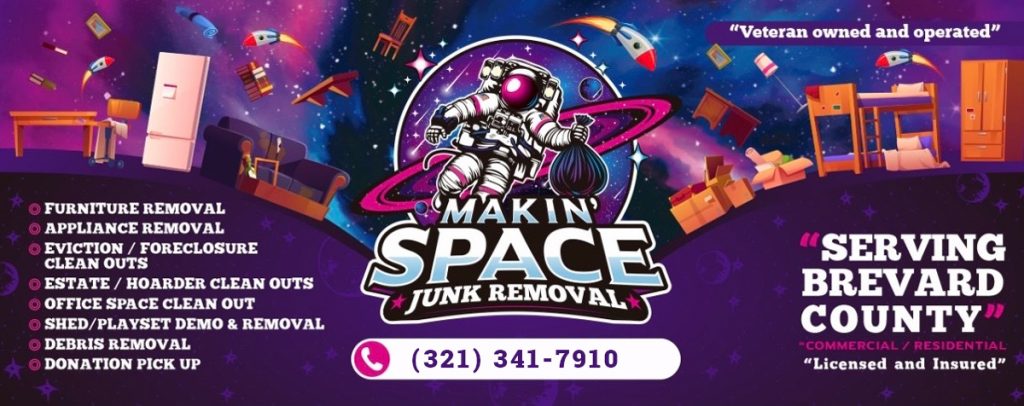 Banner advertising Makin' Space Junk Removal. Text reads: Veteran owned and operated. Furniture removal. Appliance removal. Eviction/foreclosure cleanouts. Estate/hoarder cleanouts. Office space cleanouts. Shed/playset demo & removal. Debris removal. Donation pickup. Serving Brevard County. Commercial/residential. Licensed and insured.